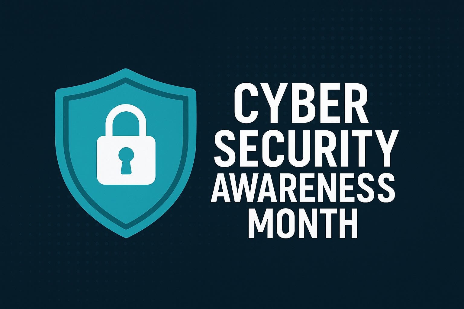 October: Cybersecurity Awareness Month. Why It Matters to You and Me